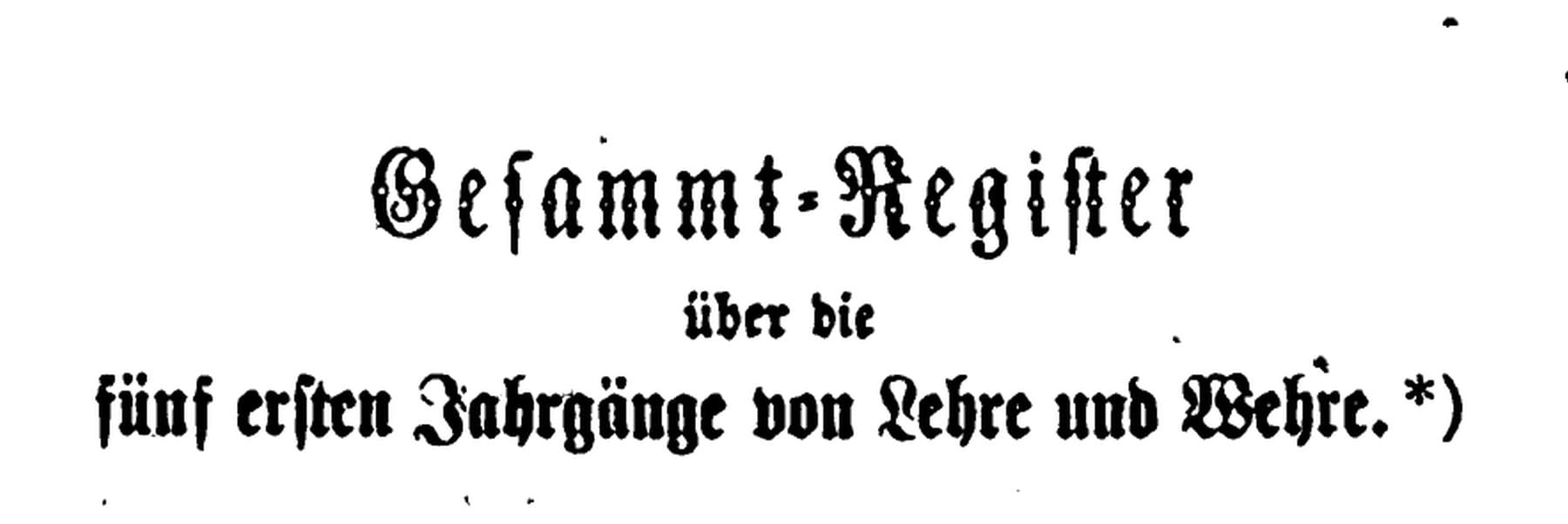 Gesammt-Register über die fünf ersten Jahrgänge von Lehre und Wehre, with an asterisk after the title